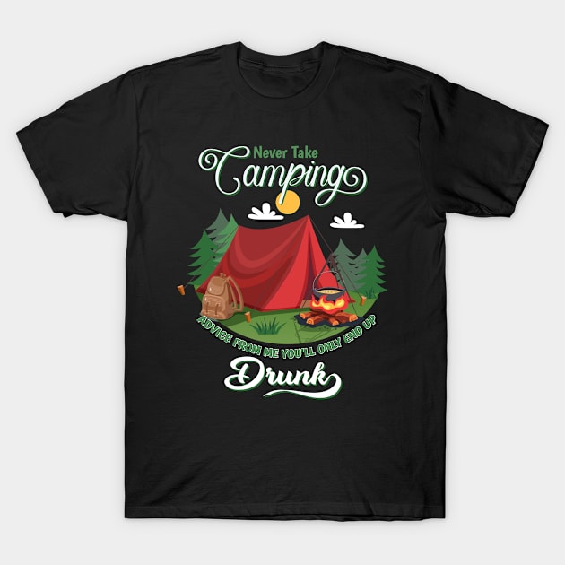 Cute Never take camping advice from me you'll only end up drunk T-Shirt by Saymen Design